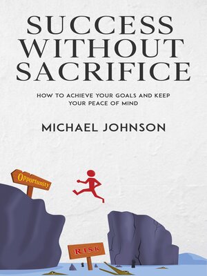 cover image of Success Without Sacrifice--How to Achieve Your Goals and Keep Your Peace of Mind